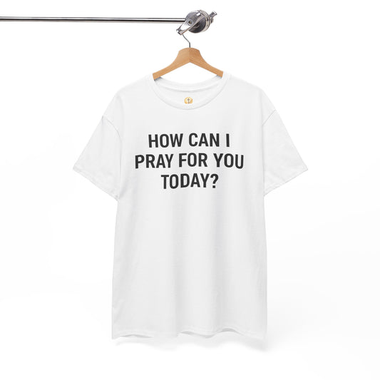 Prayer Tee — "How Can I Pray For You Today?" Christian Faith T-Shirt